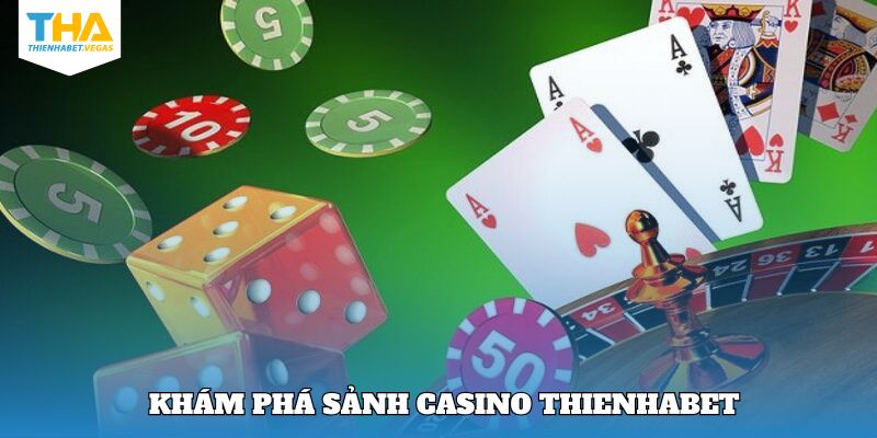 Vài nét khám phá cơ bản về casino Thienhabet