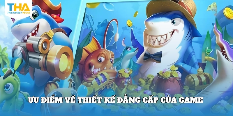 Ưu điểm về thiết kế đẳng cấp của game